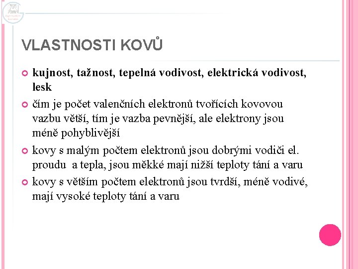 VLASTNOSTI KOVŮ kujnost, tažnost, tepelná vodivost, elektrická vodivost, lesk čím je počet valenčních elektronů