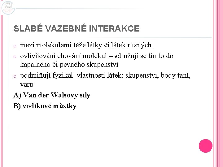 SLABÉ VAZEBNÉ INTERAKCE mezi molekulami téže látky či látek různých o ovlivňování chování molekul