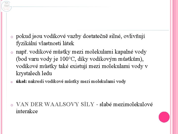 o o pokud jsou vodíkové vazby dostatečně silné, ovlivňují fyzikální vlastnosti látek např. vodíkové