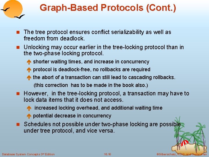 Graph-Based Protocols (Cont. ) n The tree protocol ensures conflict serializability as well as