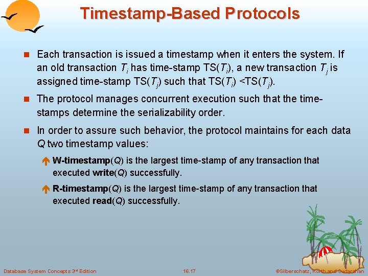 Timestamp-Based Protocols n Each transaction is issued a timestamp when it enters the system.