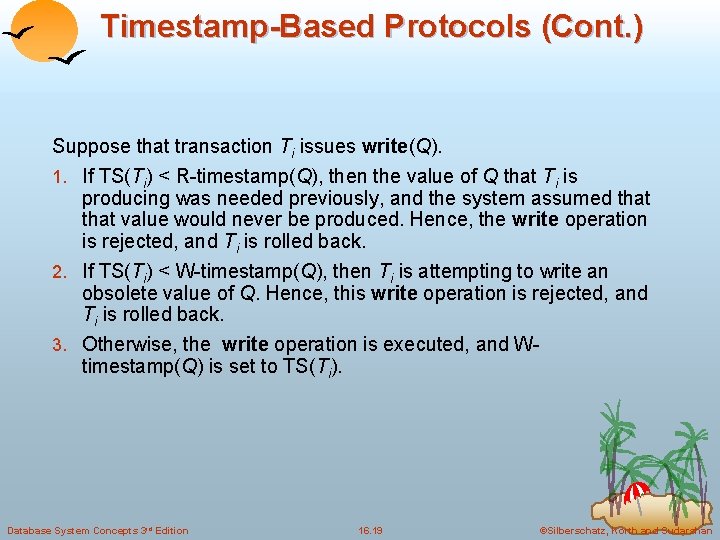 Timestamp-Based Protocols (Cont. ) Suppose that transaction Ti issues write(Q). 1. If TS(Ti) <