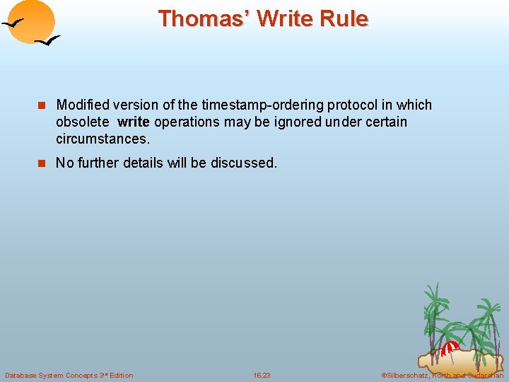 Thomas’ Write Rule n Modified version of the timestamp-ordering protocol in which obsolete write