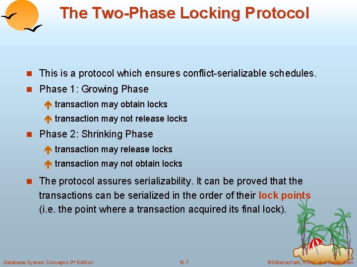 The Two-Phase Locking Protocol n This is a protocol which ensures conflict-serializable schedules. n