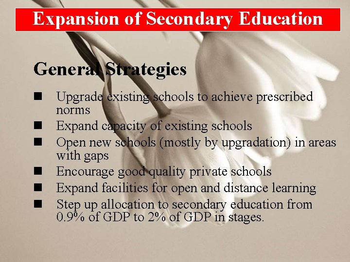 Expansion of Secondary Education General Strategies n Upgrade existing schools to achieve prescribed norms