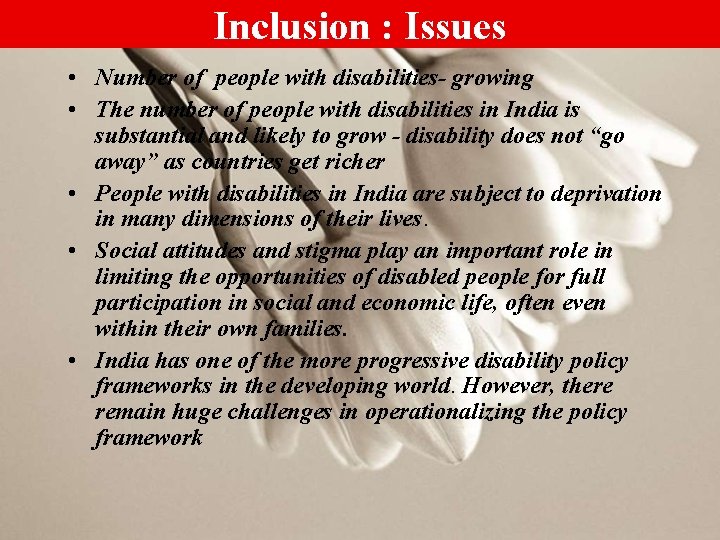 Inclusion : Issues • Number of people with disabilities- growing • The number of