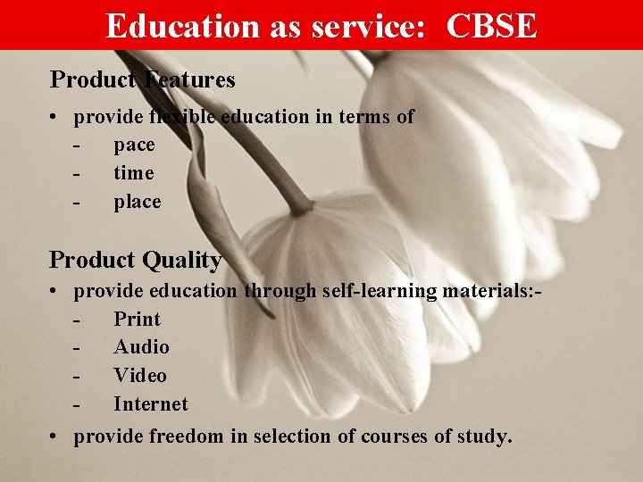 Education as service: CBSE Product Features • provide flexible education in terms of pace