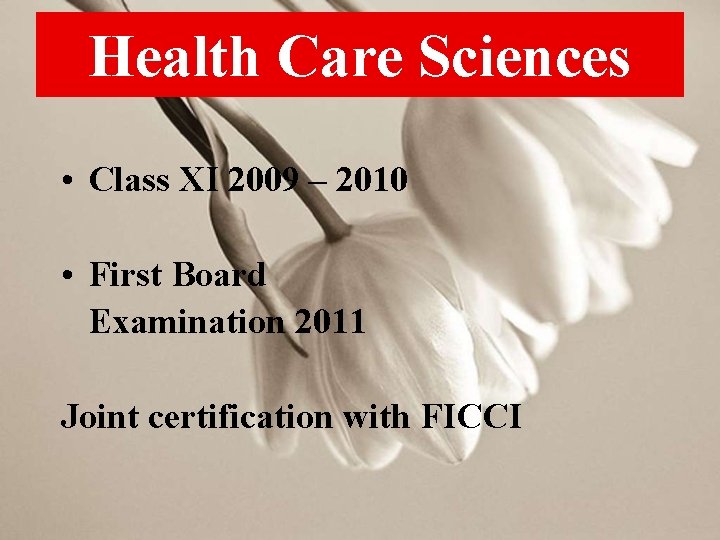 Health Care Sciences • Class XI 2009 – 2010 • First Board Examination 2011