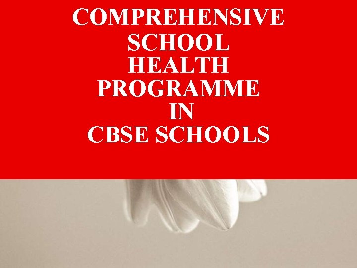 COMPREHENSIVE SCHOOL HEALTH PROGRAMME IN CBSE SCHOOLS 