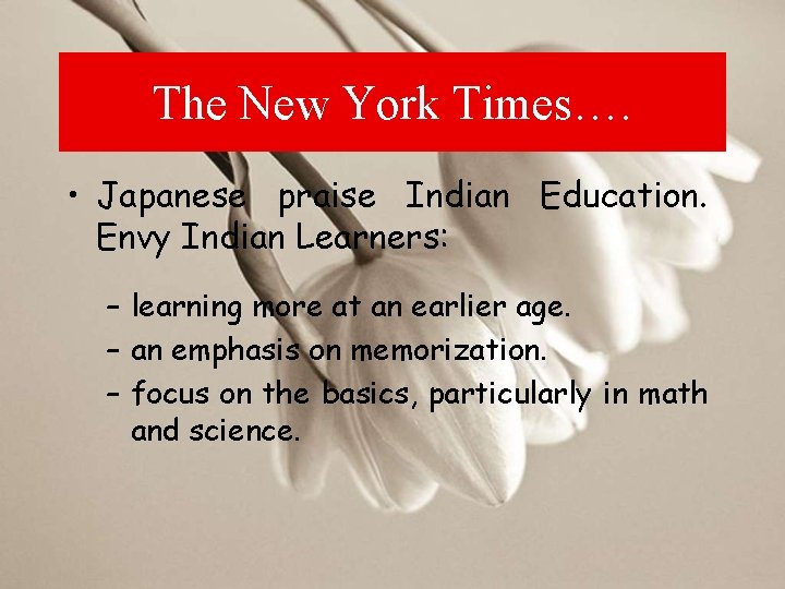 The New York Times…. • Japanese praise Indian Education. Envy Indian Learners: – learning