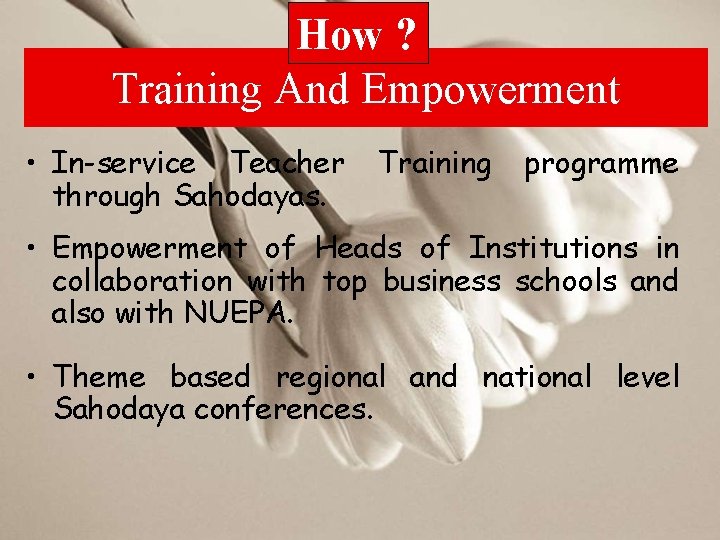How ? Training And Empowerment • In-service Teacher through Sahodayas. Training programme • Empowerment