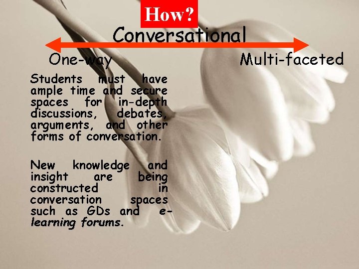 How? Conversational One-way Students must have ample time and secure spaces for in-depth discussions,