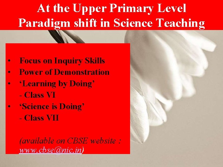 At the Upper Primary Level Paradigm shift in Science Teaching • Focus on Inquiry