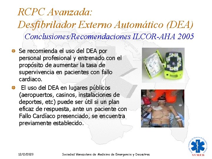 RCPC Avanzada: Desfibrilador Externo Automático (DEA) Conclusiones/Recomendaciones ILCOR-AHA 2005 Se recomienda el uso del