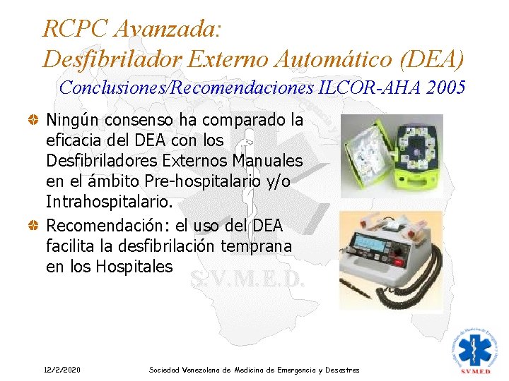 RCPC Avanzada: Desfibrilador Externo Automático (DEA) Conclusiones/Recomendaciones ILCOR-AHA 2005 Ningún consenso ha comparado la