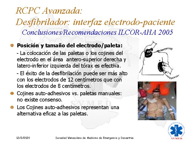 RCPC Avanzada: Desfibrilador: interfaz electrodo-paciente Conclusiones/Recomendaciones ILCOR-AHA 2005 Posición y tamaño del electrodo/paleta: -