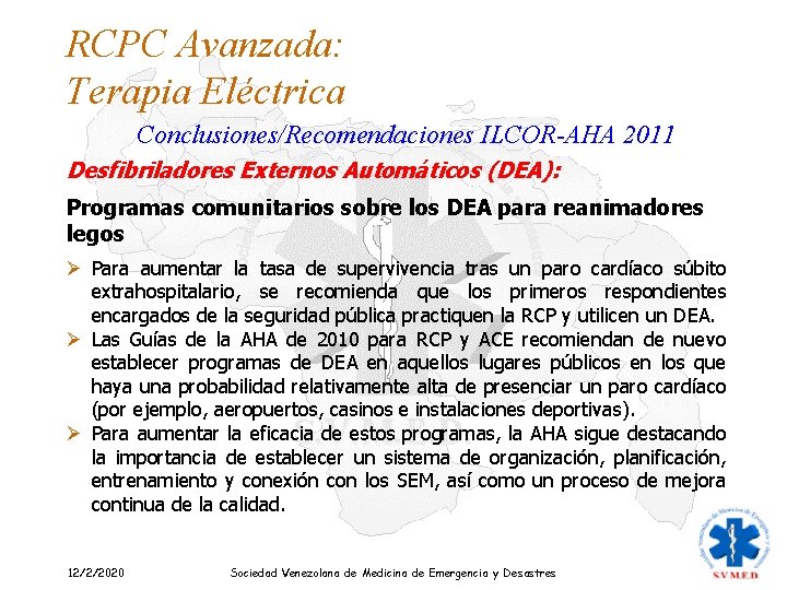 RCPC Avanzada: Terapia Eléctrica Conclusiones/Recomendaciones ILCOR-AHA 2011 Desfibriladores Externos Automáticos (DEA): Programas comunitarios sobre