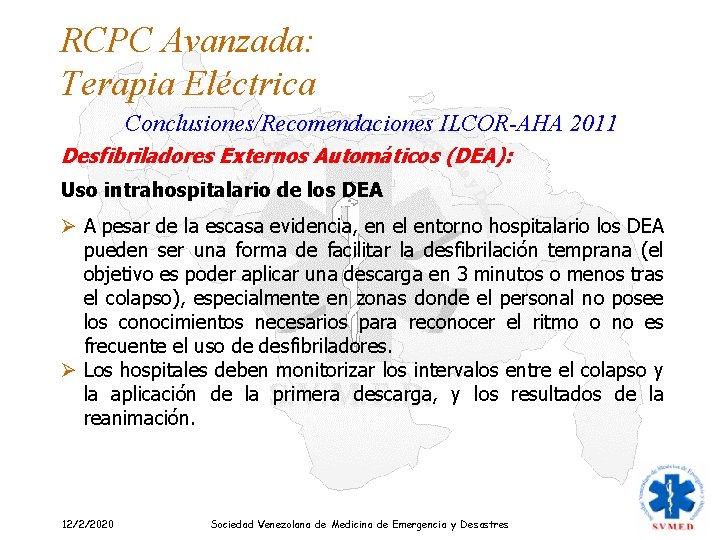 RCPC Avanzada: Terapia Eléctrica Conclusiones/Recomendaciones ILCOR-AHA 2011 Desfibriladores Externos Automáticos (DEA): Uso intrahospitalario de