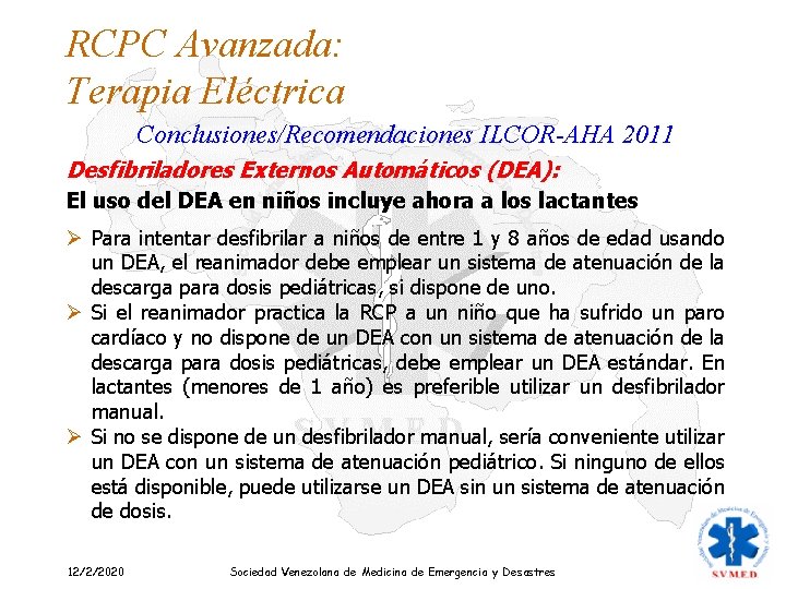 RCPC Avanzada: Terapia Eléctrica Conclusiones/Recomendaciones ILCOR-AHA 2011 Desfibriladores Externos Automáticos (DEA): El uso del
