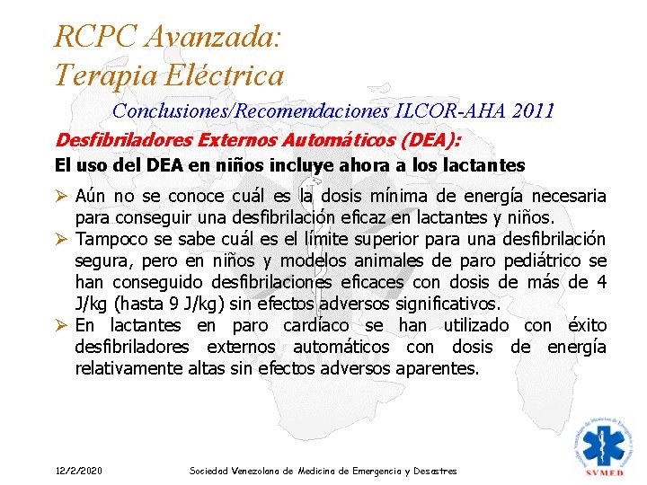 RCPC Avanzada: Terapia Eléctrica Conclusiones/Recomendaciones ILCOR-AHA 2011 Desfibriladores Externos Automáticos (DEA): El uso del