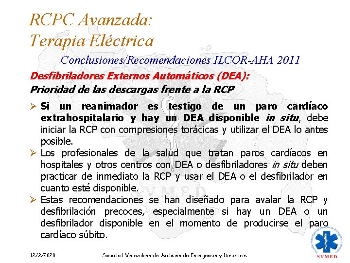 RCPC Avanzada: Terapia Eléctrica Conclusiones/Recomendaciones ILCOR-AHA 2011 Desfibriladores Externos Automáticos (DEA): Prioridad de las