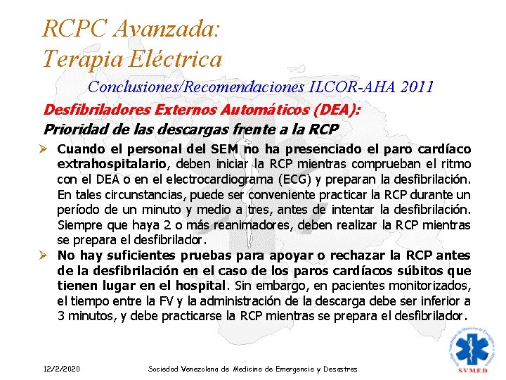 RCPC Avanzada: Terapia Eléctrica Conclusiones/Recomendaciones ILCOR-AHA 2011 Desfibriladores Externos Automáticos (DEA): Prioridad de las