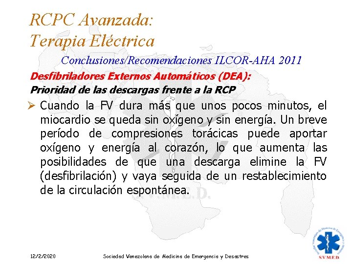 RCPC Avanzada: Terapia Eléctrica Conclusiones/Recomendaciones ILCOR-AHA 2011 Desfibriladores Externos Automáticos (DEA): Prioridad de las