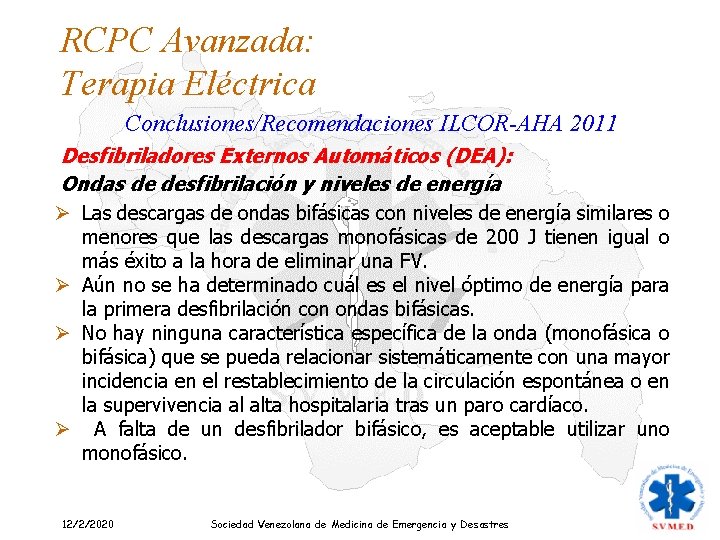 RCPC Avanzada: Terapia Eléctrica Conclusiones/Recomendaciones ILCOR-AHA 2011 Desfibriladores Externos Automáticos (DEA): Ondas de desfibrilación