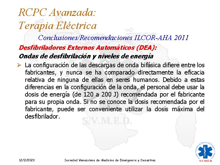 RCPC Avanzada: Terapia Eléctrica Conclusiones/Recomendaciones ILCOR-AHA 2011 Desfibriladores Externos Automáticos (DEA): Ondas de desfibrilación