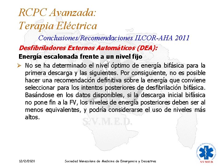 RCPC Avanzada: Terapia Eléctrica Conclusiones/Recomendaciones ILCOR-AHA 2011 Desfibriladores Externos Automáticos (DEA): Energía escalonada frente