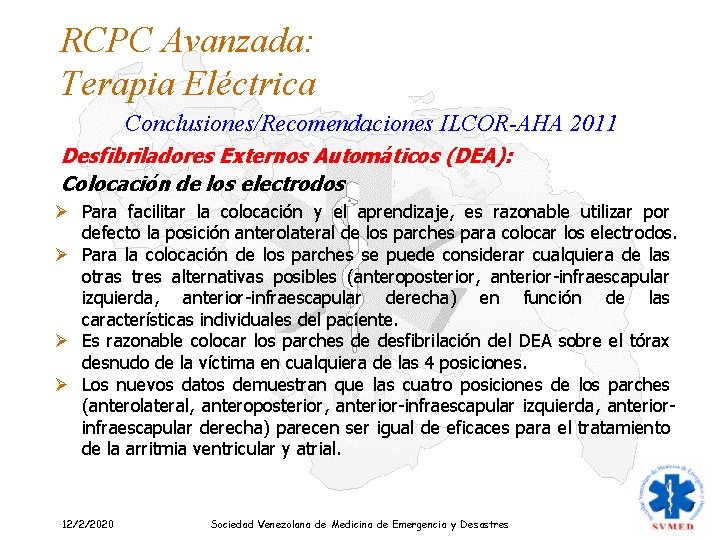 RCPC Avanzada: Terapia Eléctrica Conclusiones/Recomendaciones ILCOR-AHA 2011 Desfibriladores Externos Automáticos (DEA): Colocación de los