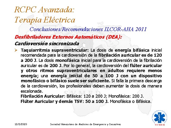 RCPC Avanzada: Terapia Eléctrica Conclusiones/Recomendaciones ILCOR-AHA 2011 Desfibriladores Externos Automáticos (DEA): Cardioversión sincronizada Ø