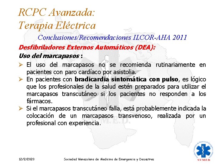 RCPC Avanzada: Terapia Eléctrica Conclusiones/Recomendaciones ILCOR-AHA 2011 Desfibriladores Externos Automáticos (DEA): Uso del marcapasos