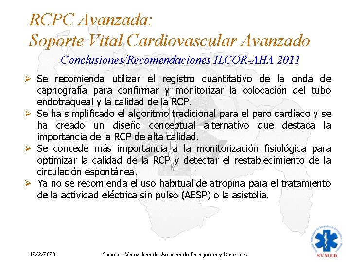 RCPC Avanzada: Soporte Vital Cardiovascular Avanzado Conclusiones/Recomendaciones ILCOR-AHA 2011 Ø Se recomienda utilizar el