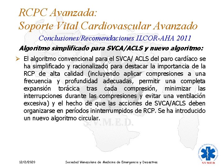 RCPC Avanzada: Soporte Vital Cardiovascular Avanzado Conclusiones/Recomendaciones ILCOR-AHA 2011 Algoritmo simplificado para SVCA/ACLS y
