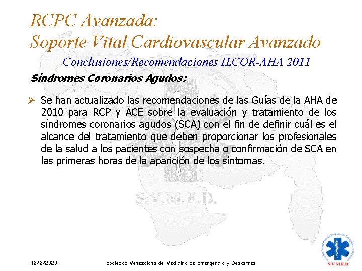 RCPC Avanzada: Soporte Vital Cardiovascular Avanzado Conclusiones/Recomendaciones ILCOR-AHA 2011 Síndromes Coronarios Agudos: Ø Se