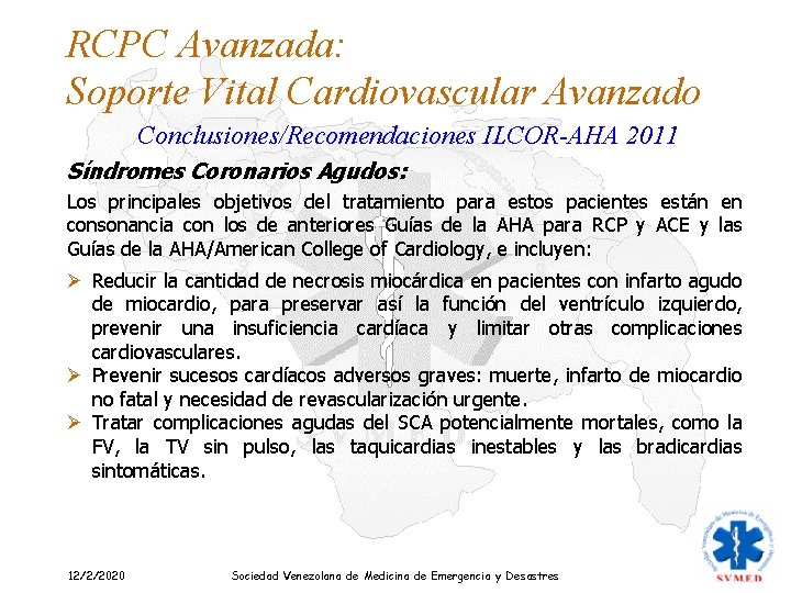 RCPC Avanzada: Soporte Vital Cardiovascular Avanzado Conclusiones/Recomendaciones ILCOR-AHA 2011 Síndromes Coronarios Agudos: Los principales