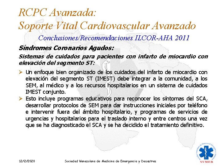 RCPC Avanzada: Soporte Vital Cardiovascular Avanzado Conclusiones/Recomendaciones ILCOR-AHA 2011 Síndromes Coronarios Agudos: Sistemas de