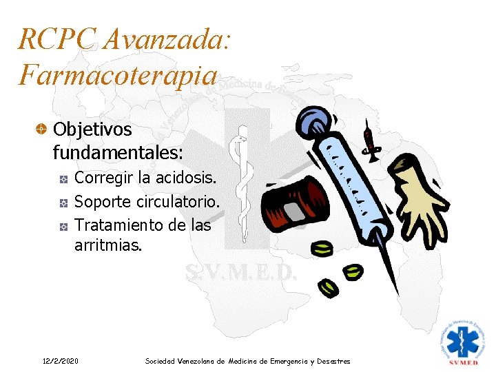 RCPC Avanzada: Farmacoterapia Objetivos fundamentales: Corregir la acidosis. Soporte circulatorio. Tratamiento de las arritmias.