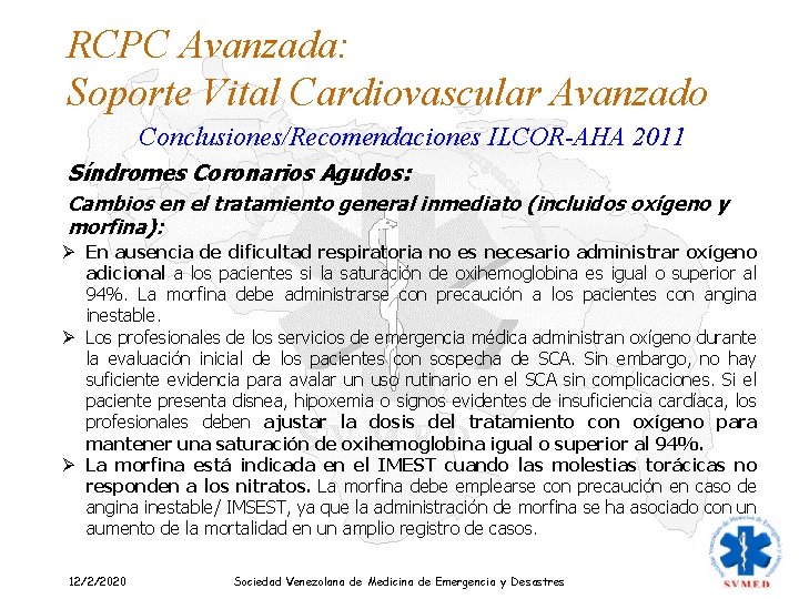 RCPC Avanzada: Soporte Vital Cardiovascular Avanzado Conclusiones/Recomendaciones ILCOR-AHA 2011 Síndromes Coronarios Agudos: Cambios en
