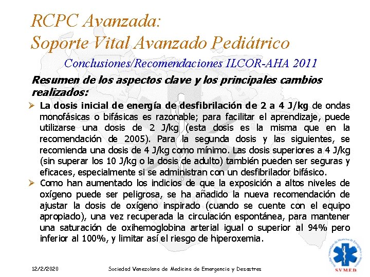 RCPC Avanzada: Soporte Vital Avanzado Pediátrico Conclusiones/Recomendaciones ILCOR-AHA 2011 Resumen de los aspectos clave