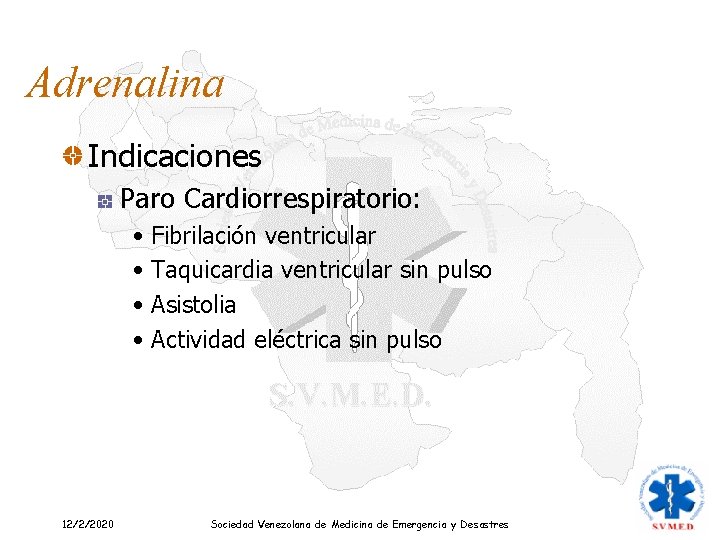 Adrenalina Indicaciones Paro Cardiorrespiratorio: • Fibrilación ventricular • Taquicardia ventricular sin pulso • Asistolia