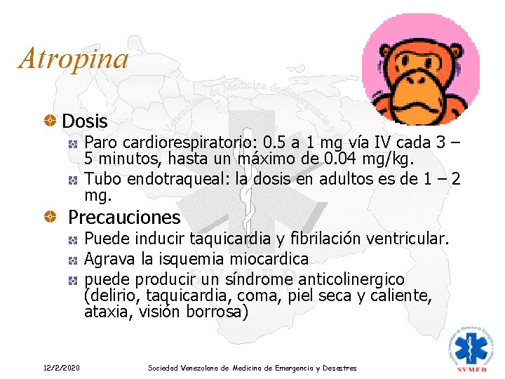 Atropina Dosis Paro cardiorespiratorio: 0. 5 a 1 mg vía IV cada 3 –