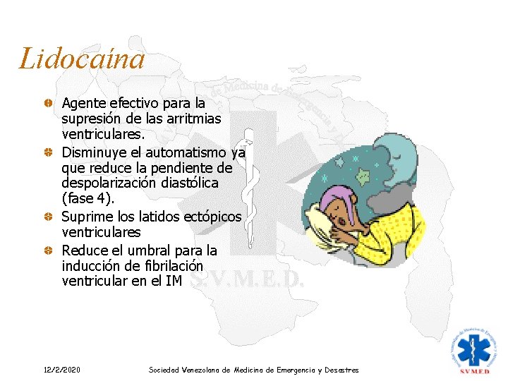 Lidocaína Agente efectivo para la supresión de las arritmias ventriculares. Disminuye el automatismo ya