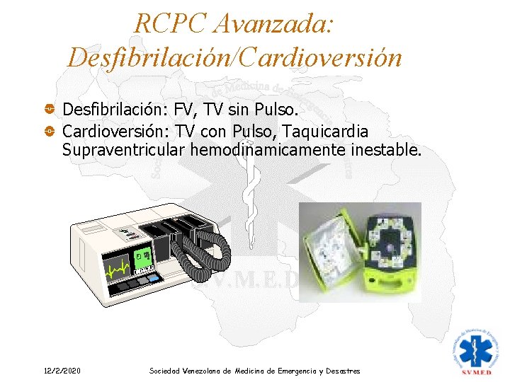 RCPC Avanzada: Desfibrilación/Cardioversión Desfibrilación: FV, TV sin Pulso. Cardioversión: TV con Pulso, Taquicardia Supraventricular