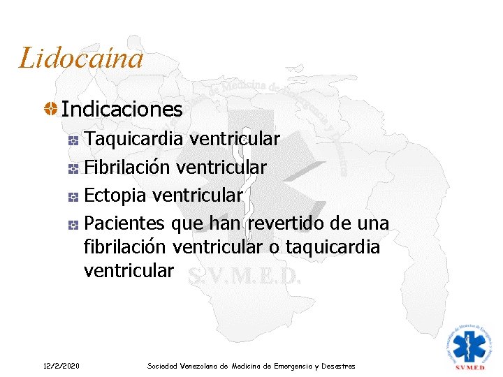 Lidocaína Indicaciones Taquicardia ventricular Fibrilación ventricular Ectopia ventricular Pacientes que han revertido de una