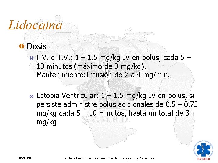 Lidocaína Dosis F. V. o T. V. : 1 – 1. 5 mg/kg IV