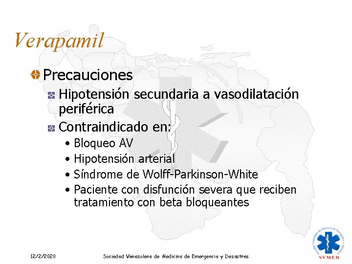 Verapamil Precauciones Hipotensión secundaria a vasodilatación periférica Contraindicado en: • Bloqueo AV • Hipotensión