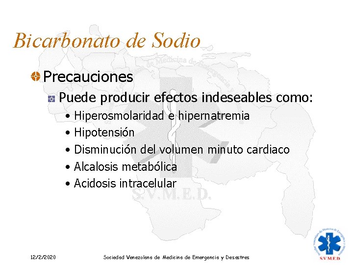 Bicarbonato de Sodio Precauciones Puede producir efectos indeseables como: • Hiperosmolaridad e hipernatremia •