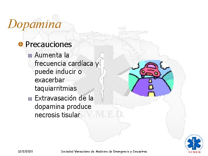 Dopamina Precauciones Aumenta la frecuencia cardíaca y puede inducir o exacerbar taquiarritmias Extravasación de